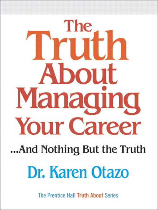 Title details for The Truth About Managing Your Career...And Nothing But the Truth by Karen Otazo - Available